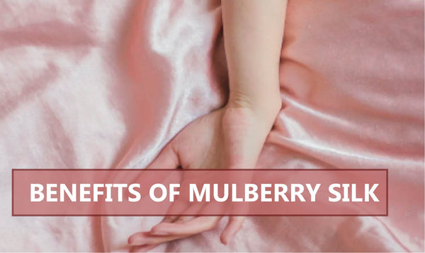 BENEFITS OF MULBERRY SILK