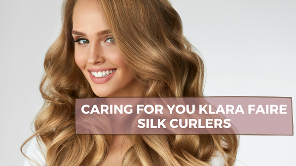 Caring for your Klara Faire Silk Curlers